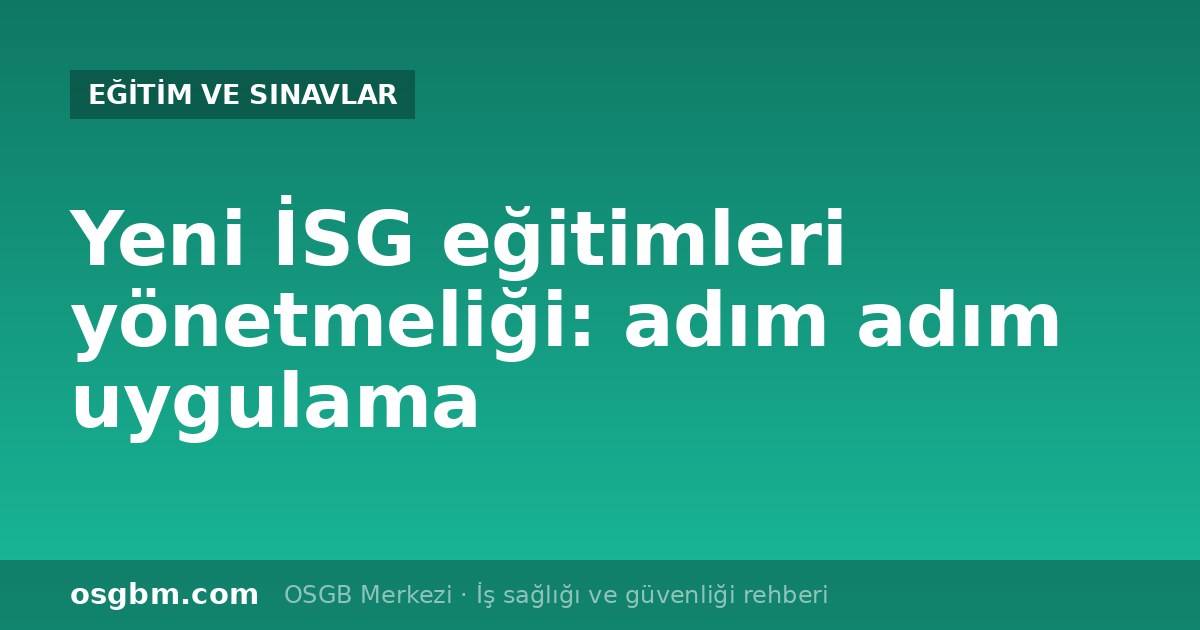 İSG eğitimleri yönetmeliği 2026: süreler, uzaktan eğitim, belge