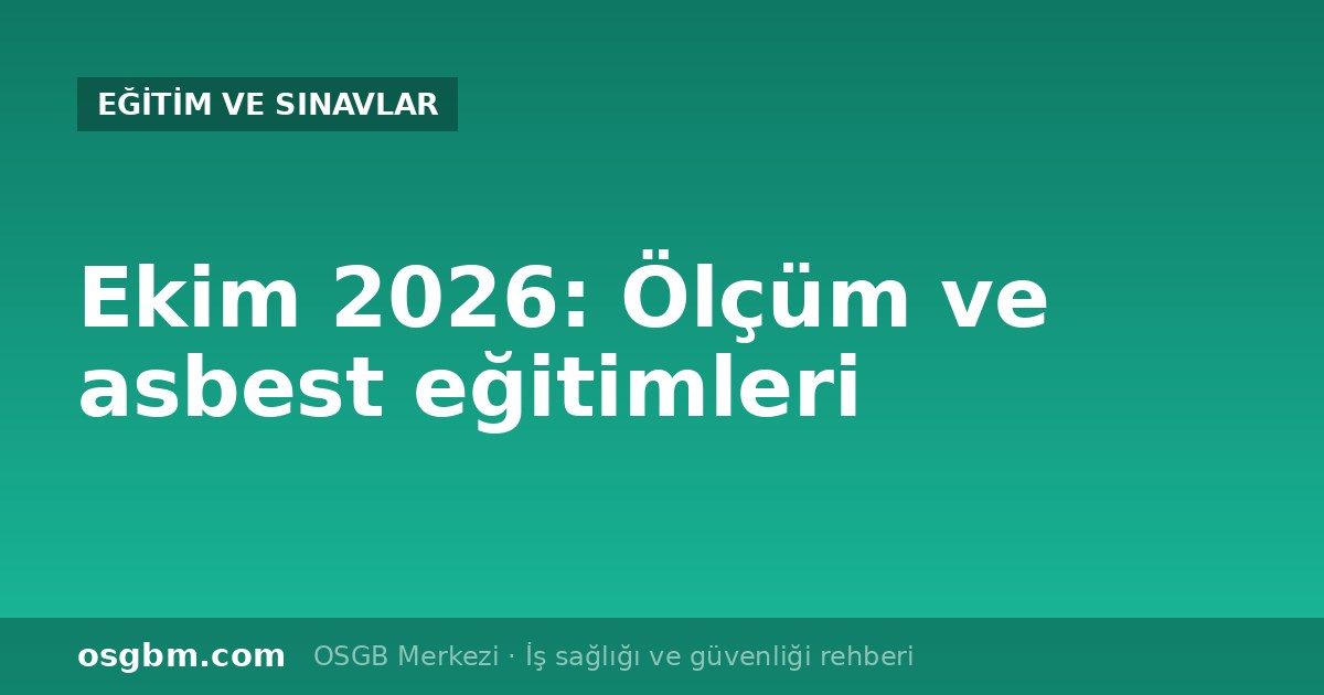 ÇSGB Ekim 2026 sertifikalandırma eğitimleri: ölçüm ve asbest