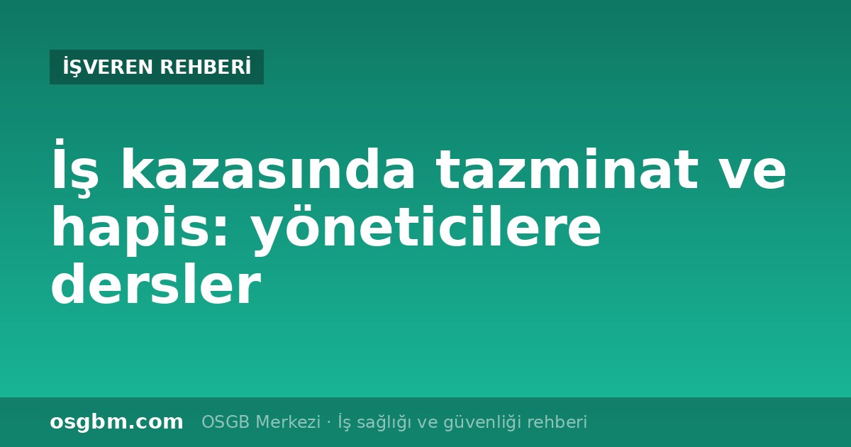 İş kazasında işveren sorumluluğu: üç davadan dersler