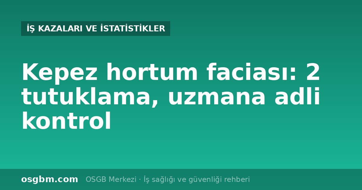 Kepez hortum faciası: 4 işçi öldü, müteahhit ve şantiye şefi tutuklandı