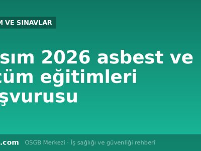 ÇSGB Kasım 2026 asbest ve ölçüm eğitimleri: başvuru tarihleri